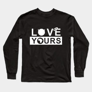 Love Yours Long Sleeve T-Shirt